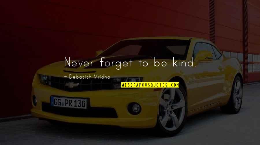 Crucifixions Execution Quotes By Debasish Mridha: Never forget to be kind.