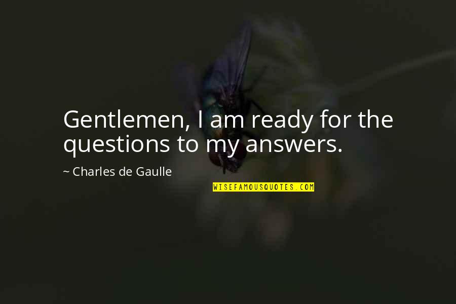 Crucifixions In The Colosseum Quotes By Charles De Gaulle: Gentlemen, I am ready for the questions to Crucifixions In The Colosseum Quotes By Charles De Gaulle: Gentlemen, I am ready for the questions to