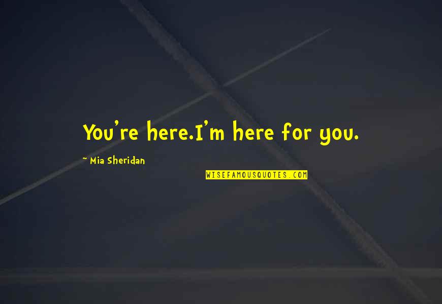 Crucifixo Com Quotes By Mia Sheridan: You're here.I'm here for you. Crucifixo Com Quotes By Mia Sheridan: You're here.I'm here for you.