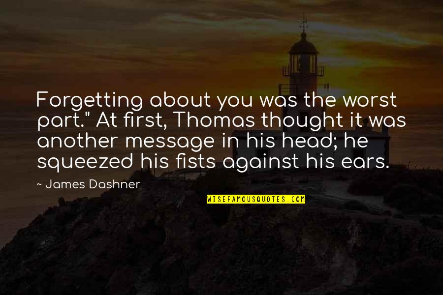 Crucifixo Reto Quotes By James Dashner: Forgetting about you was the worst part." At