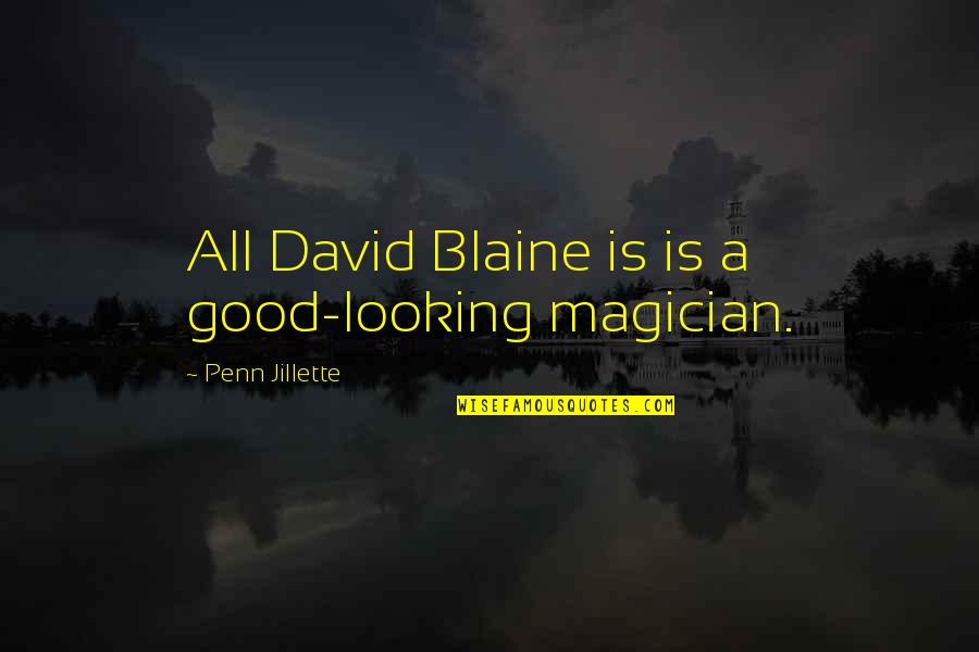 Crucifixo Reto Quotes By Penn Jillette: All David Blaine is is a good-looking magician.