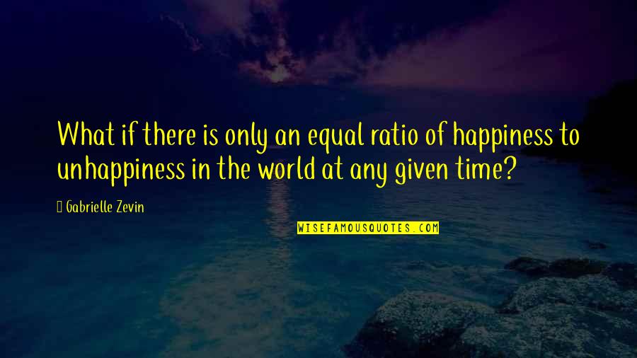 Crucify Him Quotes By Gabrielle Zevin: What if there is only an equal ratio Crucify Him Quotes By Gabrielle Zevin: What if there is only an equal ratio