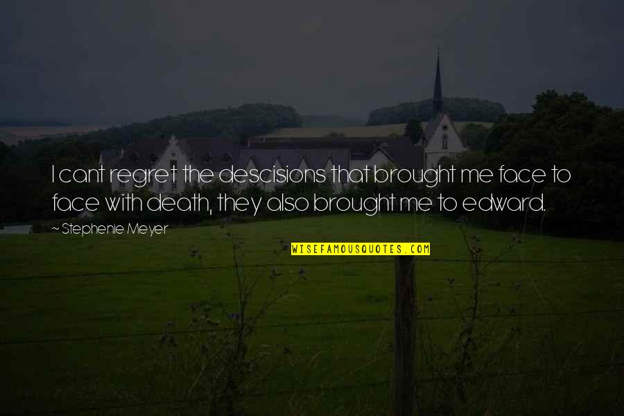 Crucifying Christ Quotes By Stephenie Meyer: I cant regret the descisions that brought me