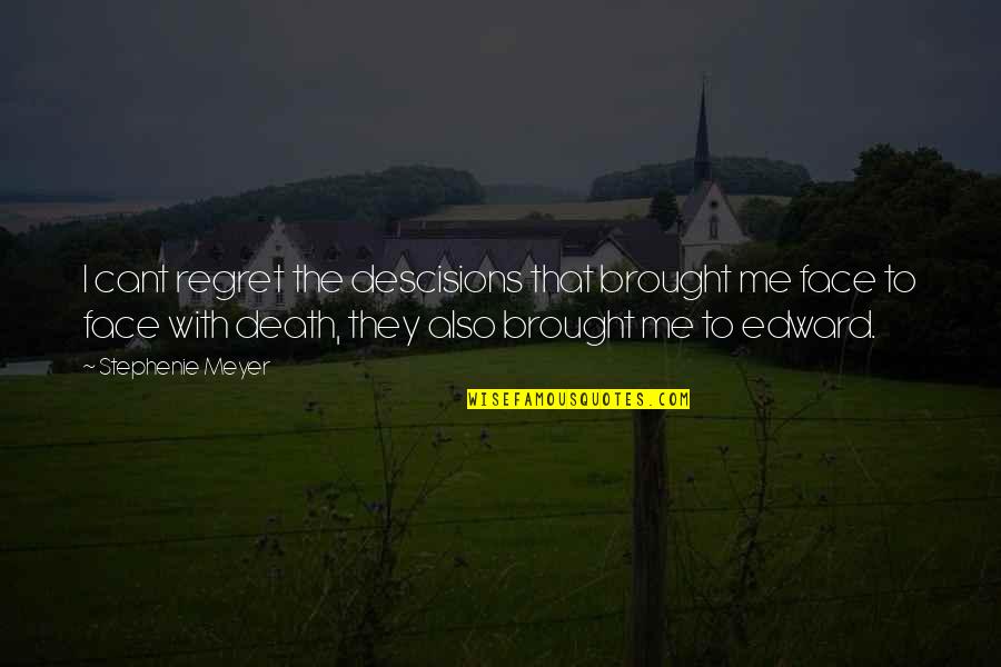 Crucifying Christ Quotes By Stephenie Meyer: I cant regret the descisions that brought me Crucifying Christ Quotes By Stephenie Meyer: I cant regret the descisions that brought me
