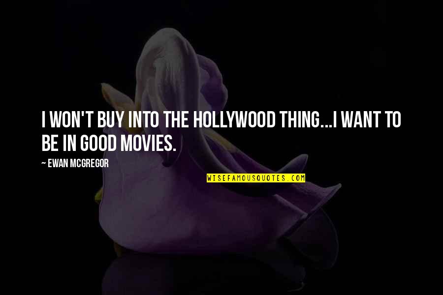 Crucifying Quotes By Ewan McGregor: I won't buy into the Hollywood thing...I want