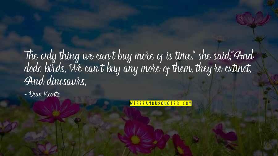 Crucio Maxima Quotes By Dean Koontz: The only thing we can't buy more of Crucio Maxima Quotes By Dean Koontz: The only thing we can't buy more of