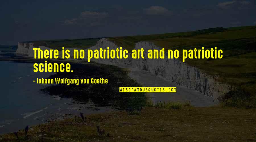 Crud Quotes By Johann Wolfgang Von Goethe: There is no patriotic art and no patriotic