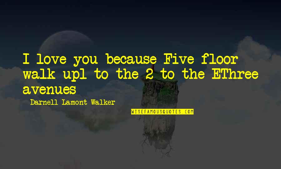 Crudas Realidades Quotes By Darnell Lamont Walker: I love you because Five floor walk up1 Crudas Realidades Quotes By Darnell Lamont Walker: I love you because Five floor walk up1