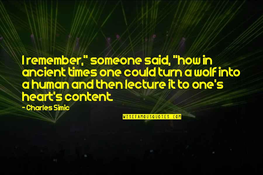 Cruddy Lynda Quotes By Charles Simic: I remember," someone said, "how in ancient times Cruddy Lynda Quotes By Charles Simic: I remember," someone said, "how in ancient times