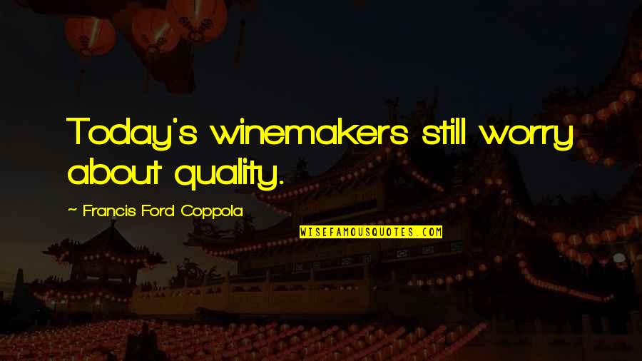 Crude Christmas Quotes By Francis Ford Coppola: Today's winemakers still worry about quality.