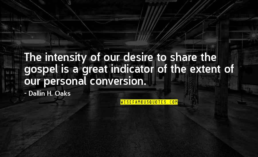 Crude Humour Quotes By Dallin H. Oaks: The intensity of our desire to share the