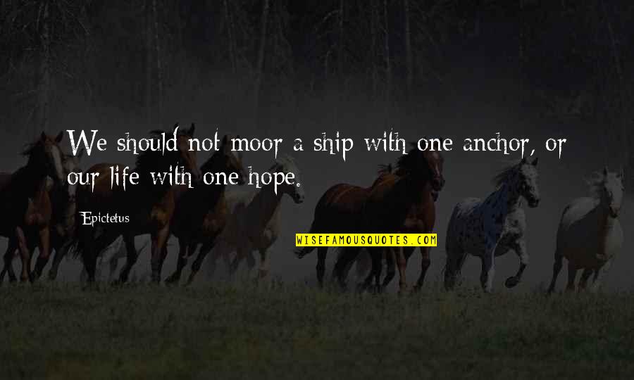 Crude Humour Quotes By Epictetus: We should not moor a ship with one