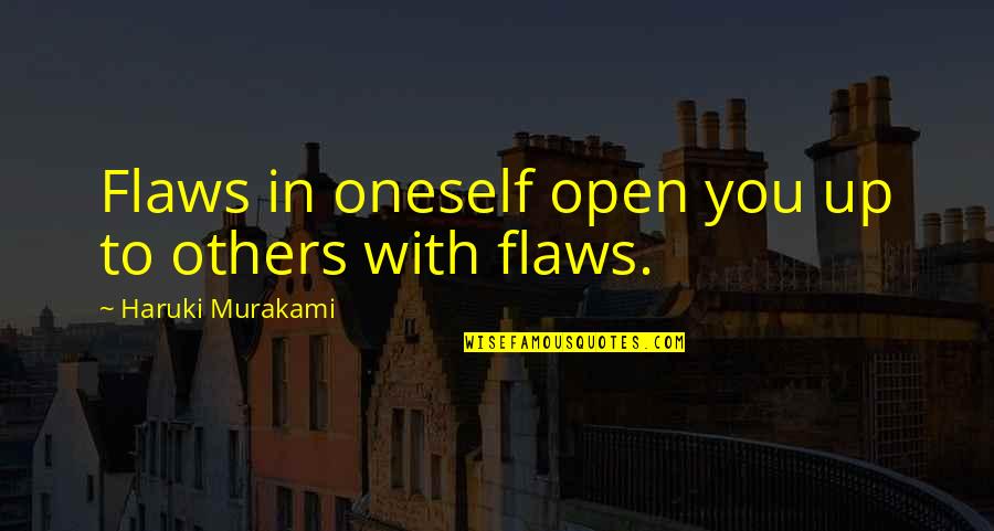 Crude Humour Quotes By Haruki Murakami: Flaws in oneself open you up to others
