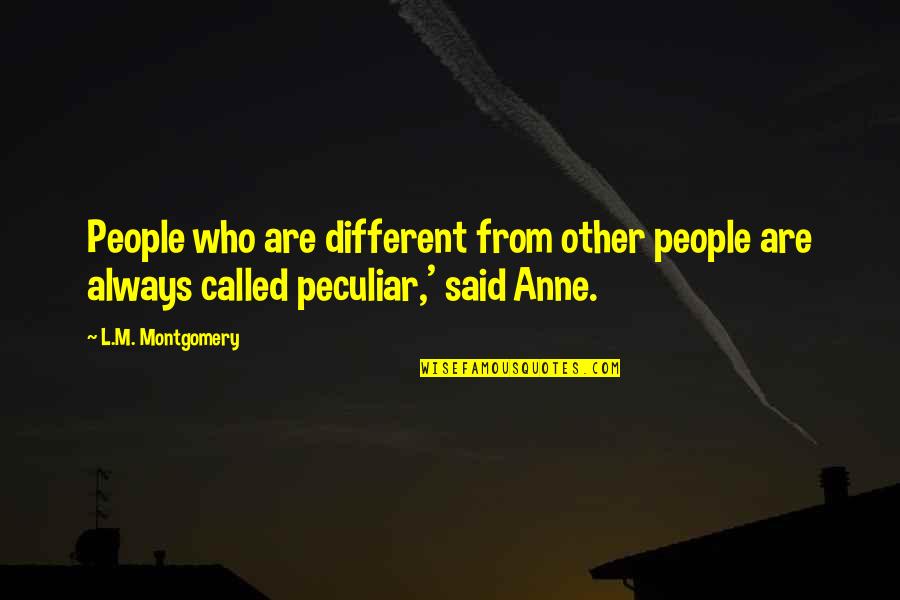 Crude Love Quotes By L.M. Montgomery: People who are different from other people are