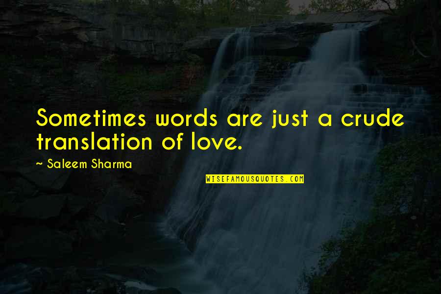 Crude Love Quotes By Saleem Sharma: Sometimes words are just a crude translation of