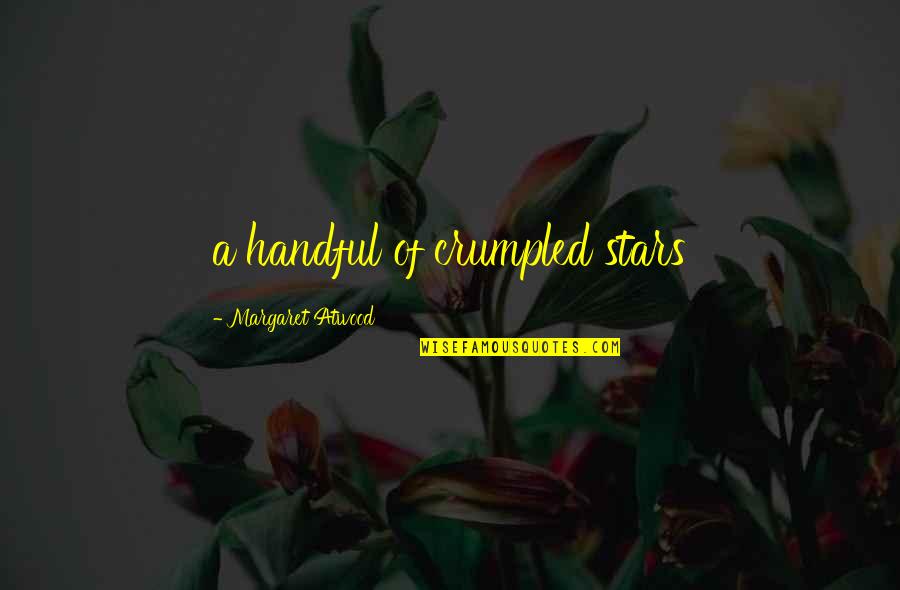 Cruded Quotes By Margaret Atwood: a handful of crumpled stars Cruded Quotes By Margaret Atwood: a handful of crumpled stars