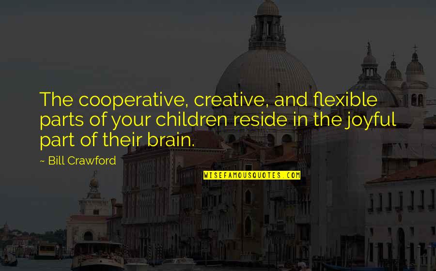 Crudelissimo Quotes By Bill Crawford: The cooperative, creative, and flexible parts of your