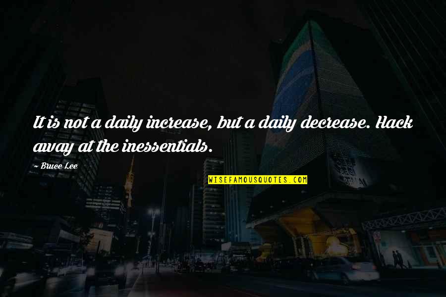 Crudelissimo Quotes By Bruce Lee: It is not a daily increase, but a