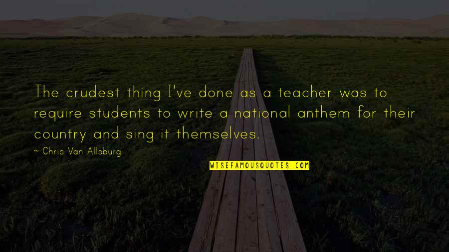 Crudest Quotes By Chris Van Allsburg: The crudest thing I've done as a teacher