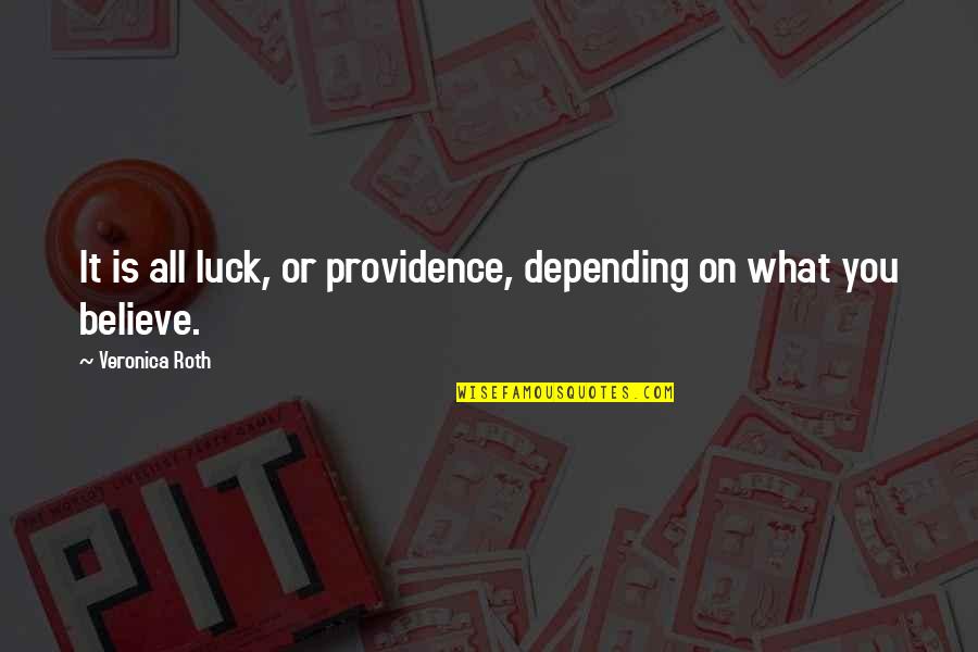 Crudo Frisco Quotes By Veronica Roth: It is all luck, or providence, depending on