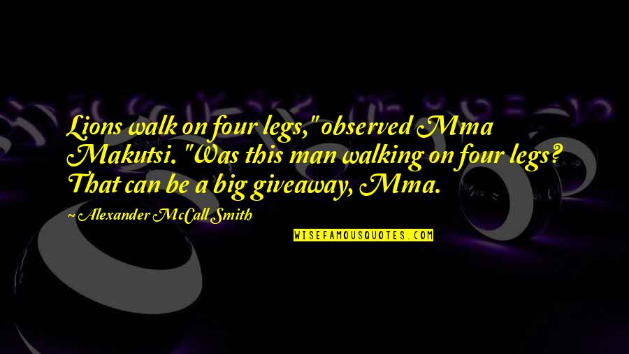 Cruds Tavern Quotes By Alexander McCall Smith: Lions walk on four legs," observed Mma Makutsi. Cruds Tavern Quotes By Alexander McCall Smith: Lions walk on four legs," observed Mma Makutsi.