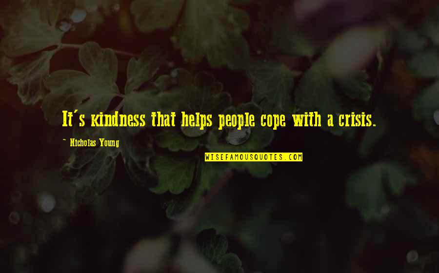Cruds Tavern Quotes By Nicholas Young: It's kindness that helps people cope with a Cruds Tavern Quotes By Nicholas Young: It's kindness that helps people cope with a