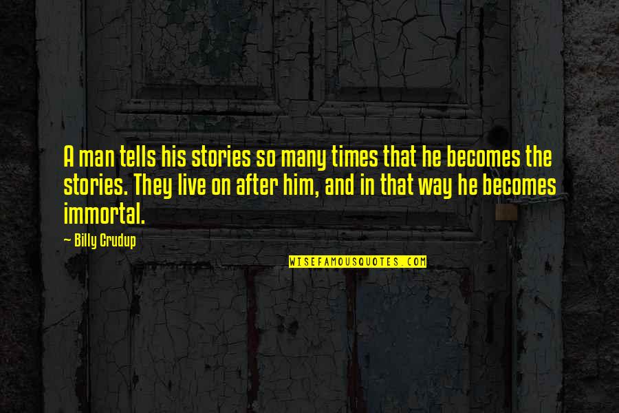 Crudup Quotes By Billy Crudup: A man tells his stories so many times