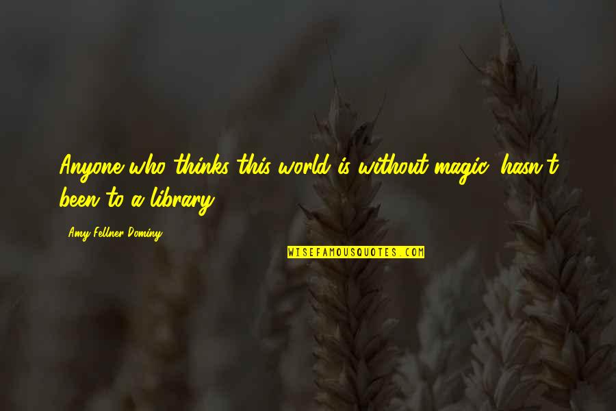Crue Quotes By Amy Fellner Dominy: Anyone who thinks this world is without magic,