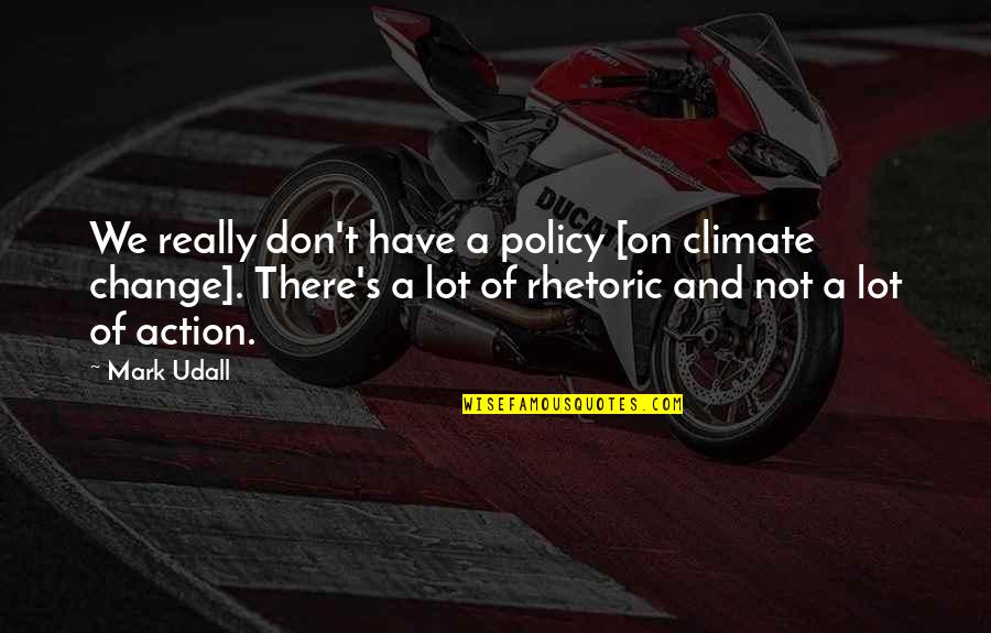 Cruel Clocks Quotes By Mark Udall: We really don't have a policy [on climate