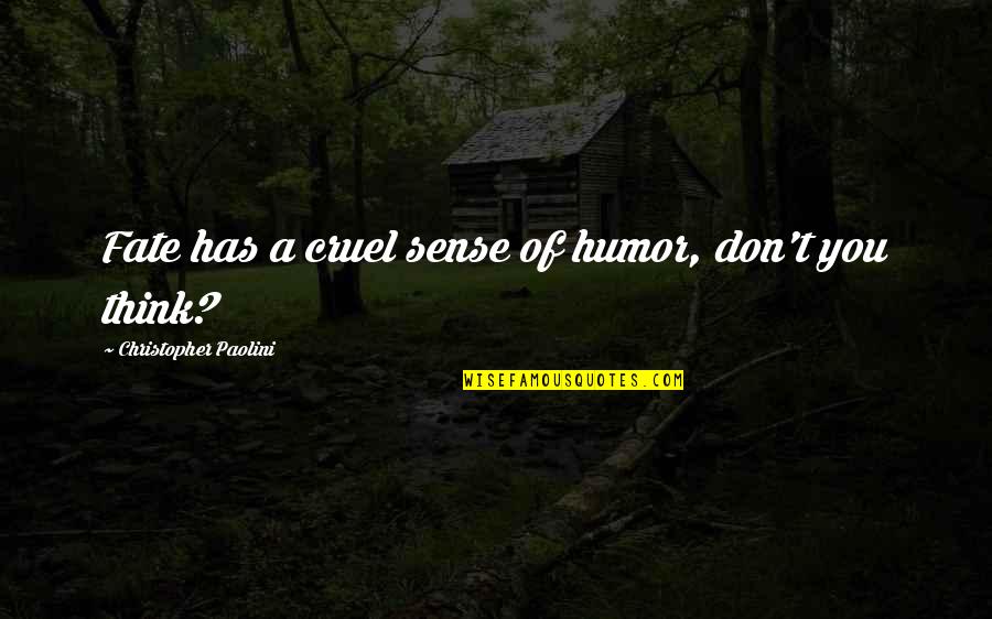 Cruel Fate Quotes By Christopher Paolini: Fate has a cruel sense of humor, don't