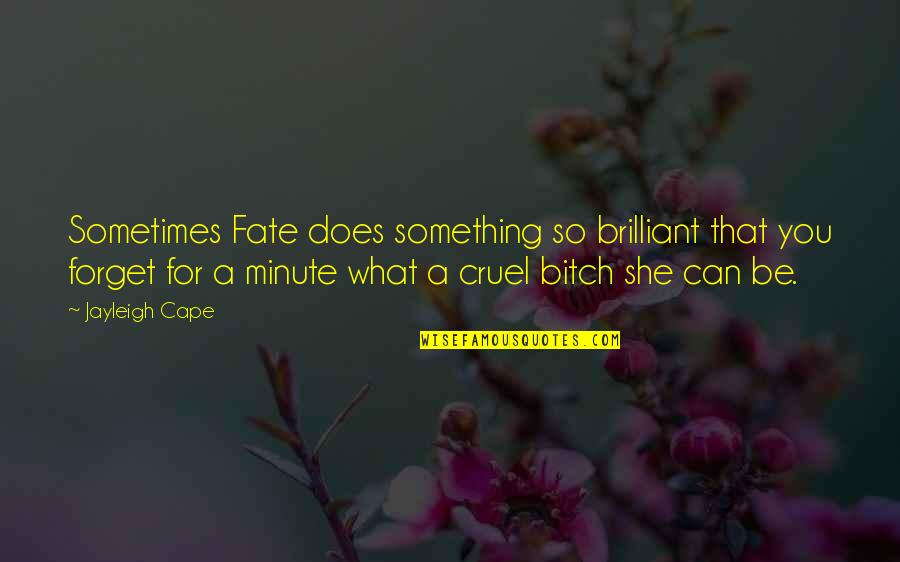 Cruel Fate Quotes By Jayleigh Cape: Sometimes Fate does something so brilliant that you