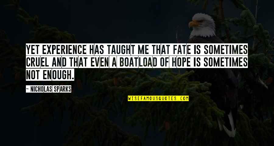Cruel Fate Quotes By Nicholas Sparks: Yet experience has taught me that fate is