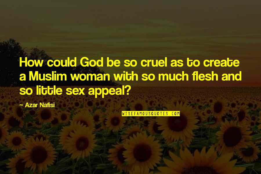 Cruel God Quotes By Azar Nafisi: How could God be so cruel as to