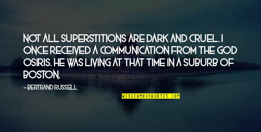 Cruel God Quotes By Bertrand Russell: Not all superstitions are dark and cruel. I