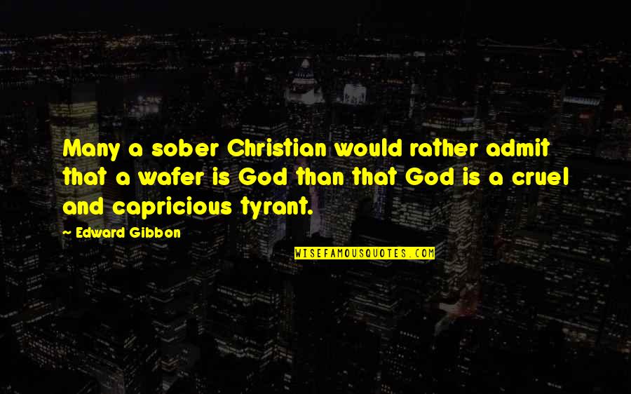 Cruel God Quotes By Edward Gibbon: Many a sober Christian would rather admit that