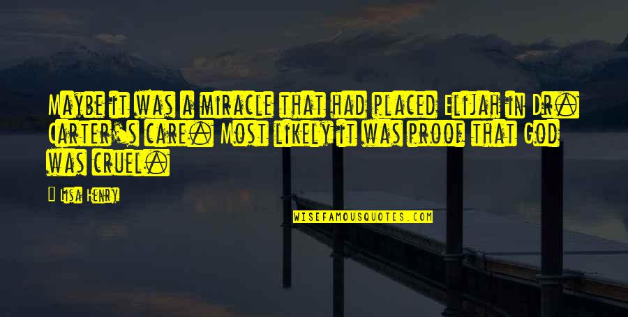 Cruel God Quotes By Lisa Henry: Maybe it was a miracle that had placed