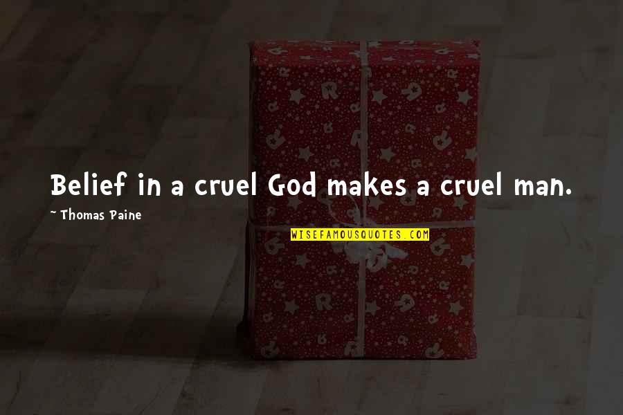 Cruel God Quotes By Thomas Paine: Belief in a cruel God makes a cruel