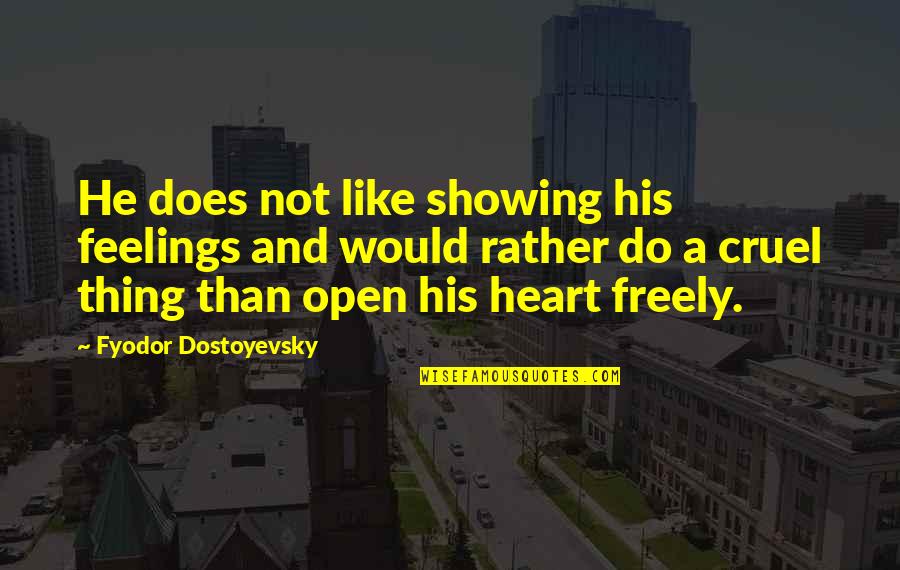 Cruel Heart Quotes By Fyodor Dostoyevsky: He does not like showing his feelings and