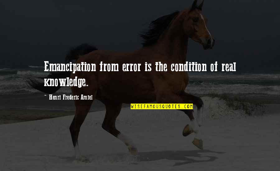 Cruel Intention Quotes By Henri Frederic Amiel: Emancipation from error is the condition of real