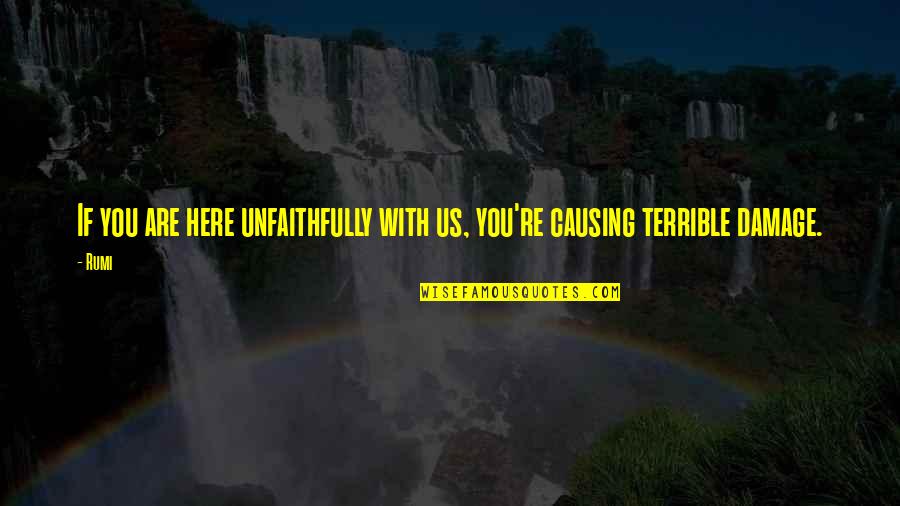 Cruel Intention Quotes By Rumi: If you are here unfaithfully with us, you're
