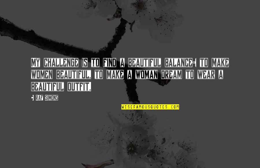 Cruel Intentions Kathryn Quotes By Raf Simons: My challenge is to find a beautiful balance: