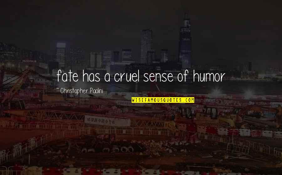 Cruel Life Quotes By Christopher Paolini: fate has a cruel sense of humor