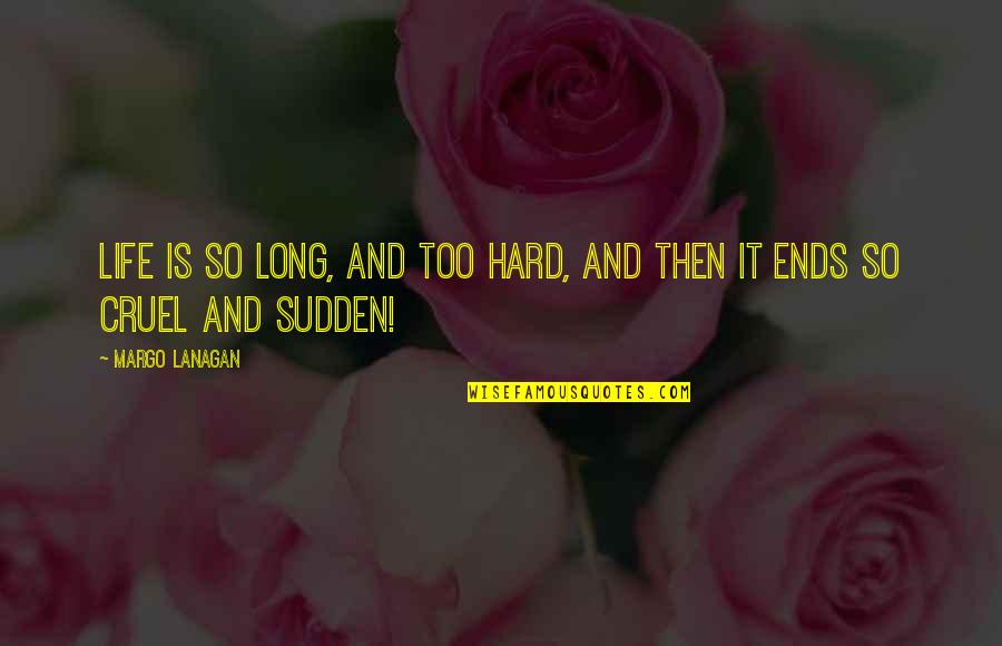 Cruel Life Quotes By Margo Lanagan: Life is so long, and too hard, and