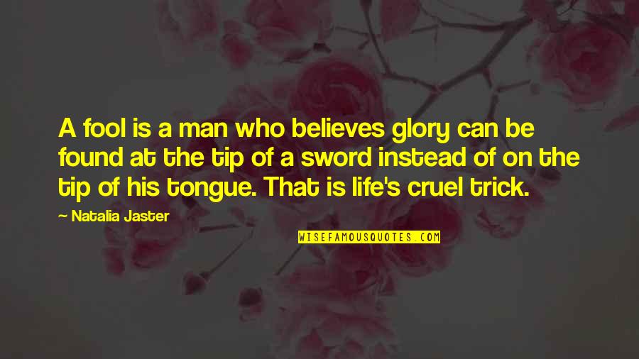 Cruel Life Quotes By Natalia Jaster: A fool is a man who believes glory