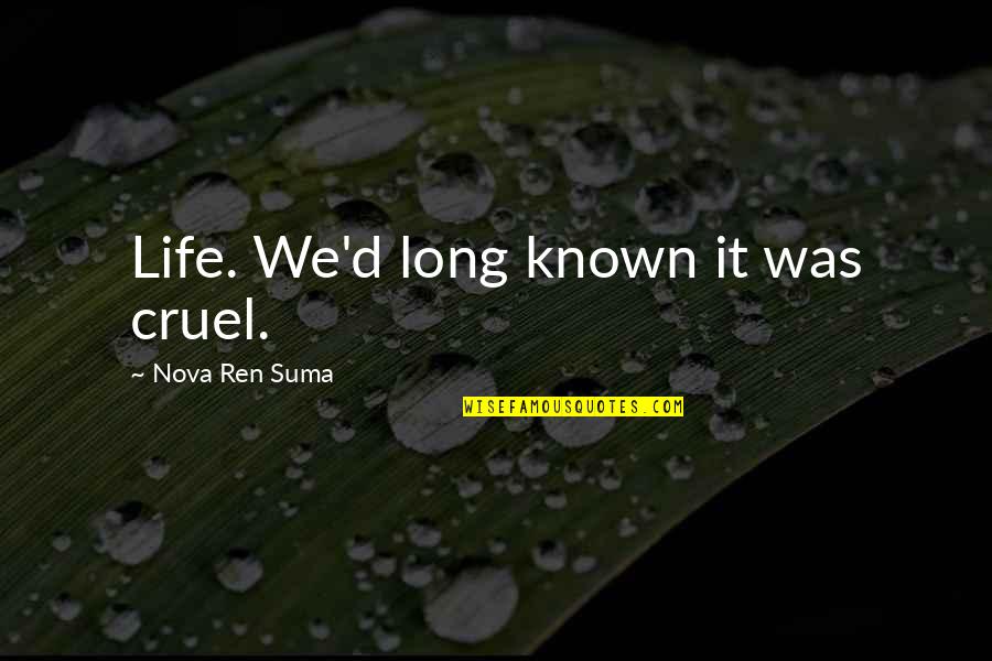 Cruel Life Quotes By Nova Ren Suma: Life. We'd long known it was cruel.