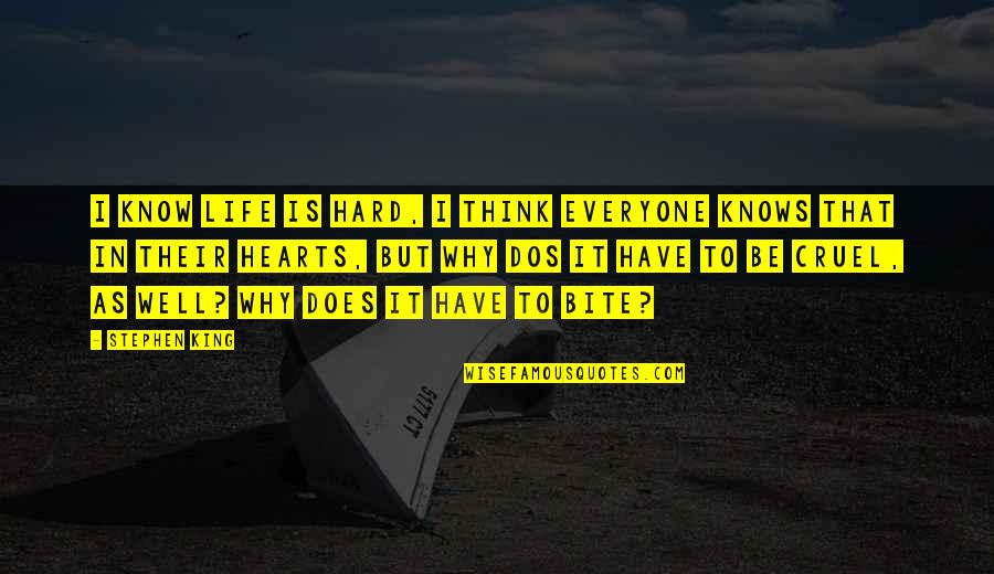 Cruel Life Quotes By Stephen King: I know life is hard, I think everyone