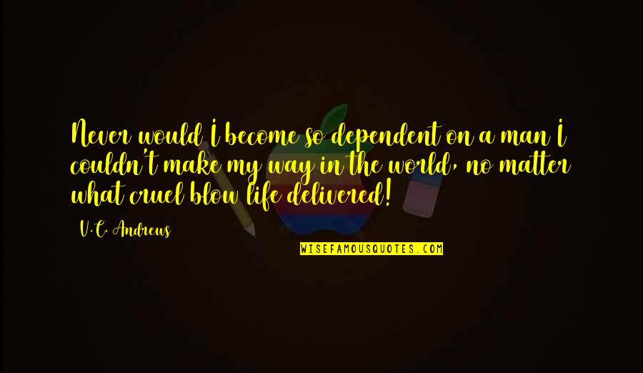 Cruel Life Quotes By V.C. Andrews: Never would I become so dependent on a
