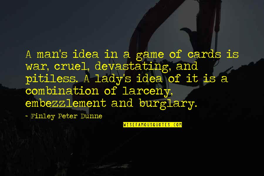 Cruel Men Quotes By Finley Peter Dunne: A man's idea in a game of cards Cruel Men Quotes By Finley Peter Dunne: A man's idea in a game of cards