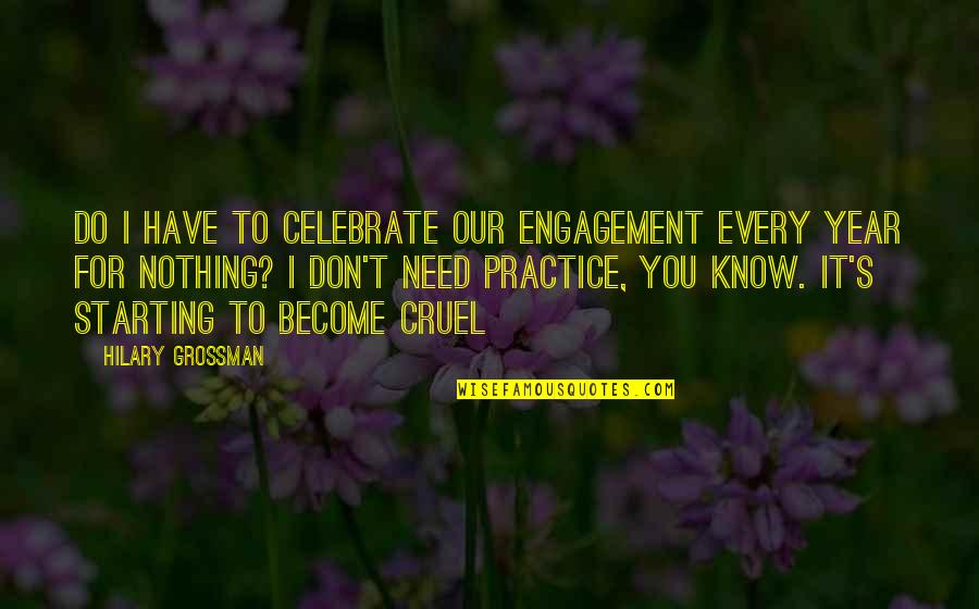Cruel Men Quotes By Hilary Grossman: Do I have to celebrate our engagement every Cruel Men Quotes By Hilary Grossman: Do I have to celebrate our engagement every
