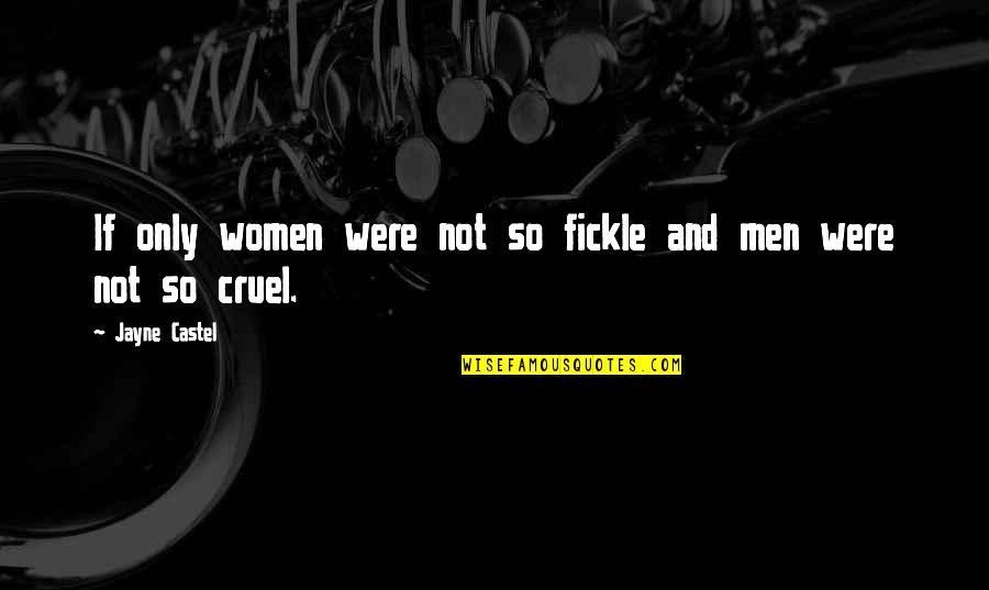Cruel Men Quotes By Jayne Castel: If only women were not so fickle and